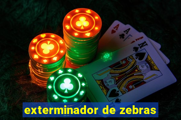 exterminador de zebras